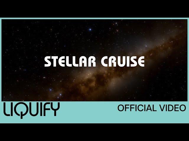 Liquify - Stellar Cruise (Official Video)