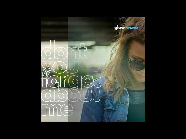 Don´t you forget about me  - Glow Wave