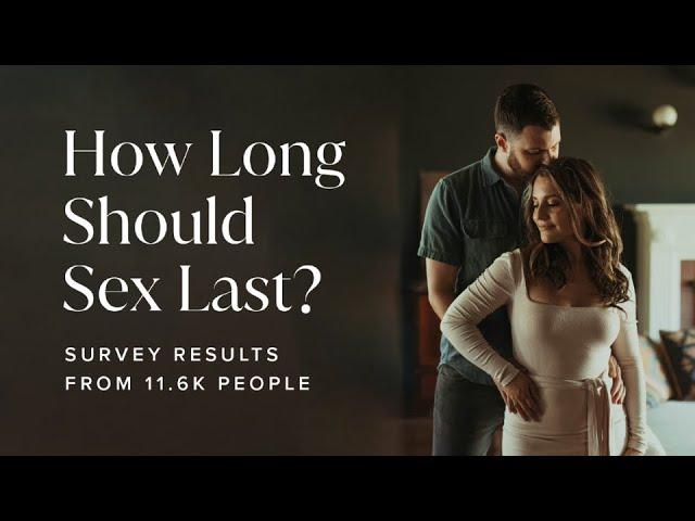 How Long Should Sex Last? Survey Results From 11.6K People