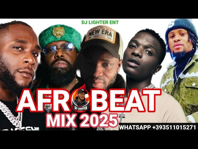 LATEST 2025 AFROBEAT MIX/NAIJA AFROBEAT/DJ LIGHTER/FIDO/DAVIDO/TIMAYA/BURNA BOY/WIZKID/ROMEO JAY