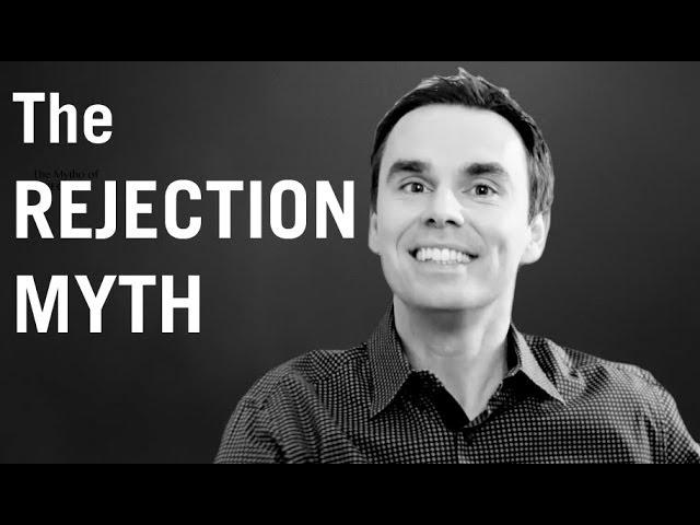 The Rejection Myth: How to Overcome Fear of Rejection