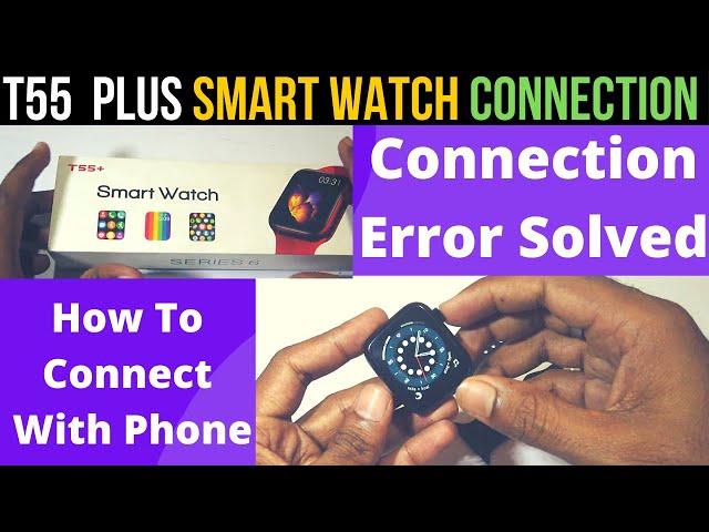 How To Connect T55 pulse Watch With mobile || T55 Pluse Watch Connection Error Solve || T55 Connect