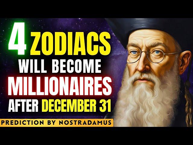 Nostradamus Predicts These 4 ZODIAC SIGNS Will Become MILLIONAIRE Starting from 31st December 2024!