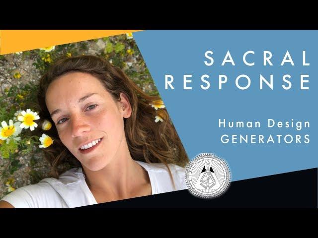 Sacral Response  || Human Design for Generators 