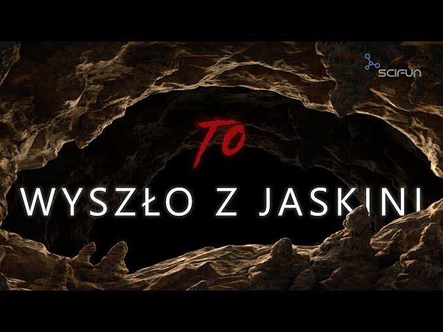 To wyszło z jaskini