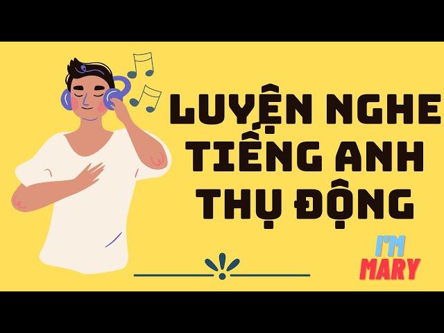 Luyện nghe tiếng Anh thụ động-IELTS|I'm Mary