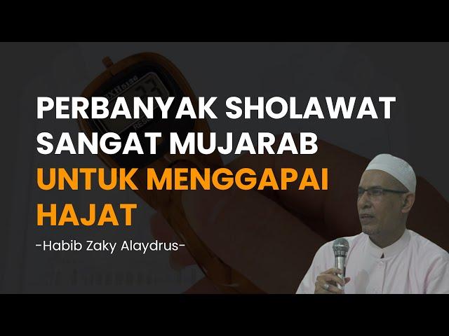 Perbanyak Sholawat Sangat Mujarab Untuk Menggapai Hajat - Habib Zaky Alaydrus