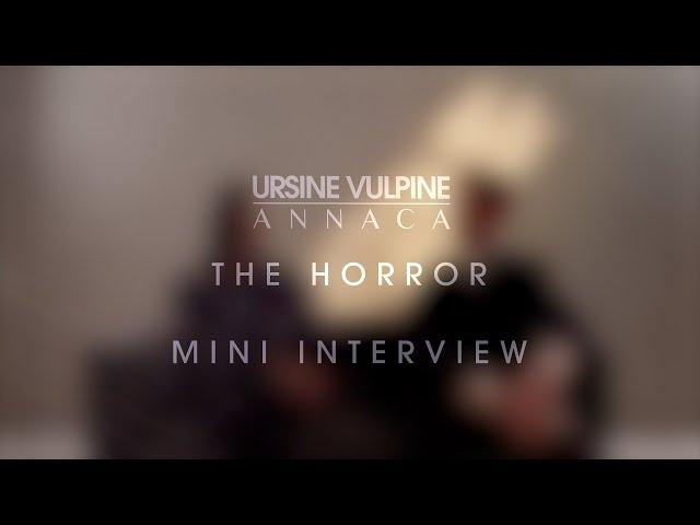 Ursine Vulpine & Annaca - 'The Horror' Mini Interview