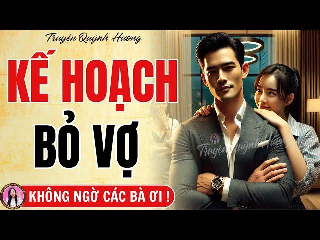Truyện hay không thể bỏ lỡ: Kế Hoạch Bỏ Vợ - Âm mưu li hôn của kẻ phụ tình - Quỳnh Hương kể