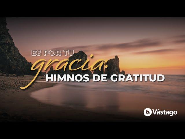 Es Por Tu Gracia: Himnos De Gratitud