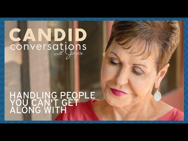 Candid Conversations: Handling People You Can't Get Along With | Joyce Meyer