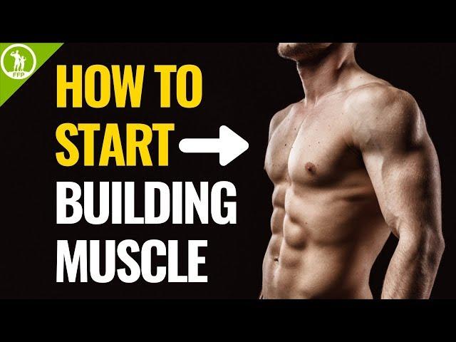How To Start Building Muscle (For Beginners)