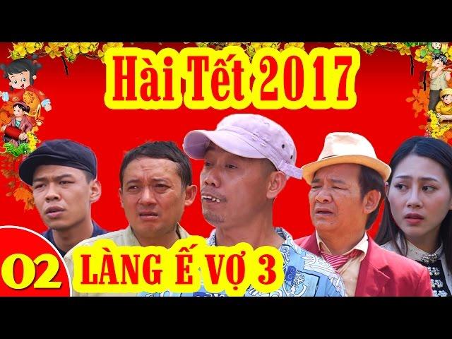 Hài Tết | Làng ế Vợ 3 - Tập 2 | Phim Hài Tết Mới Hay Nhất