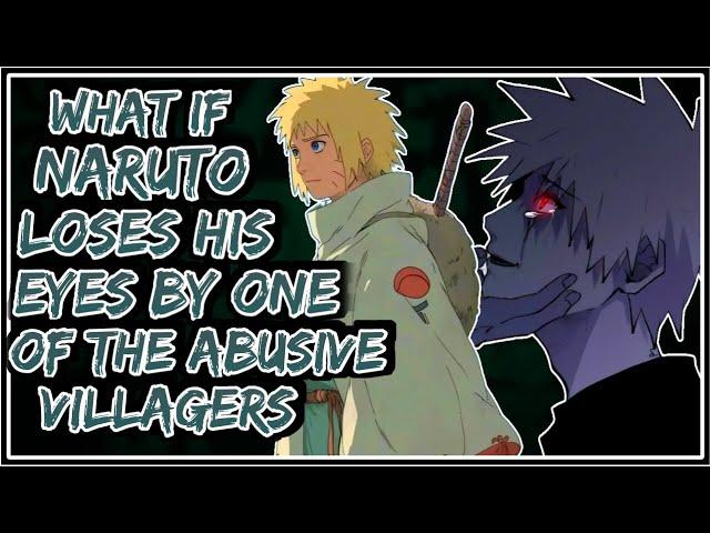 What If Naruto Loses His Eyes By One Of The Abusive Villagers || Part-1 ||