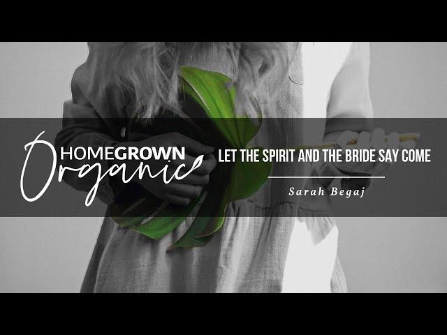 Sarah Begaj - Let The Spirit And The Bride Say Come