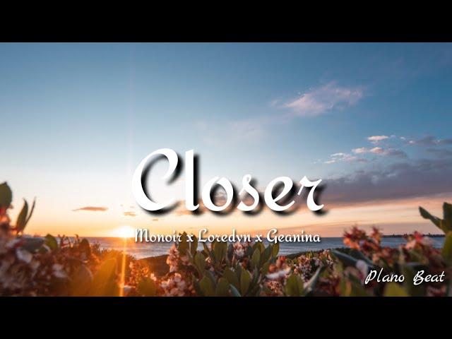 Monoir x Loredvn x Geanina - Closer (lyrics)