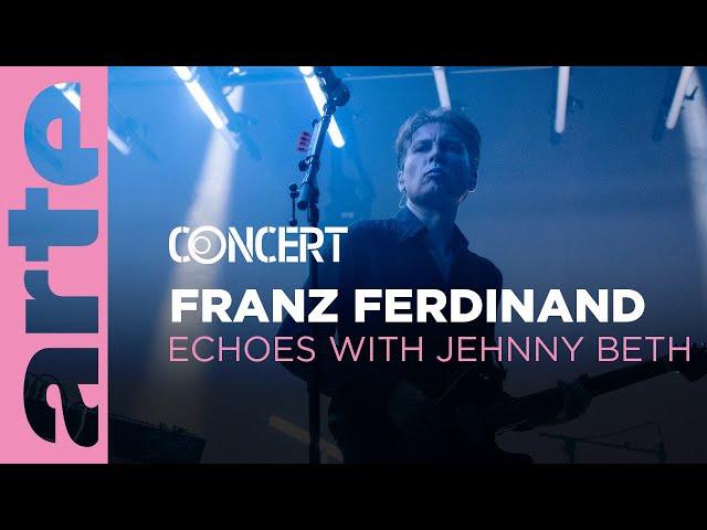 Franz Ferdinand - Echoes with Jehnny Beth - @arteconcert