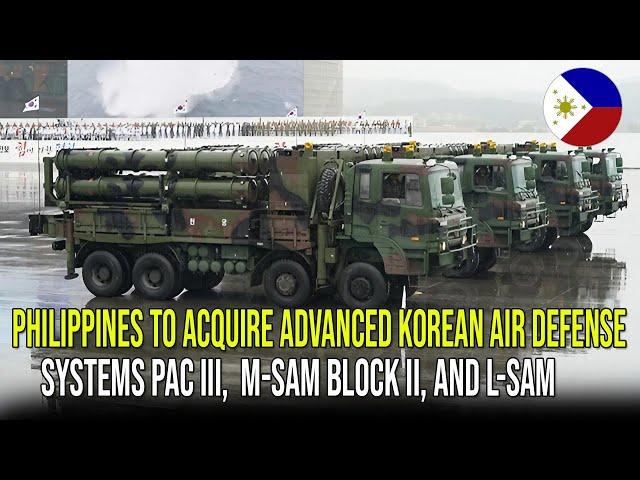 PHILIPPINES TO ACQUIRE ADVANCED KOREAN AIR DEFENSE SYSTEMS PAC III,  M-SAM BLOCK II, AND L-SAM