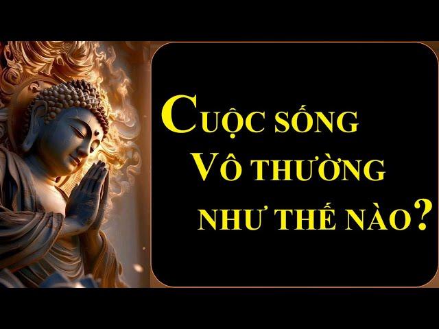 Vô Thường là gì - Cuộc sống Vô Thường như thế nào| Vô Thường| Tuệ Tâm #cuocsongvothuong