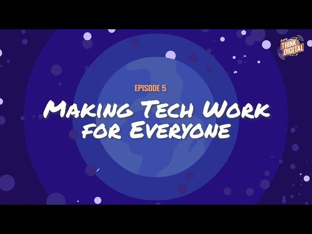 Making Tech Work for Everyone | Let's Think Digital Episode 5