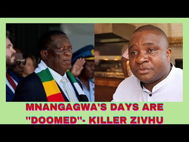 MNANGAGWA'S DAYS ARE ''DOOMED''- KILLER ZIVHU