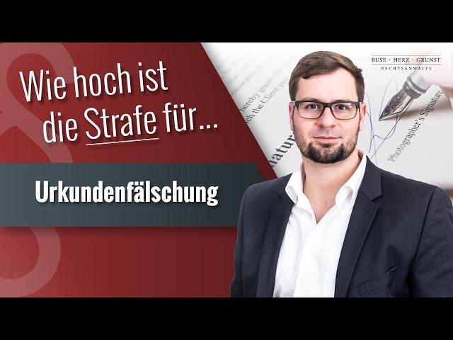 Wie hoch ist die Strafe für Urkundenfälschung? Fachanwalt für Strafrecht klärt auf