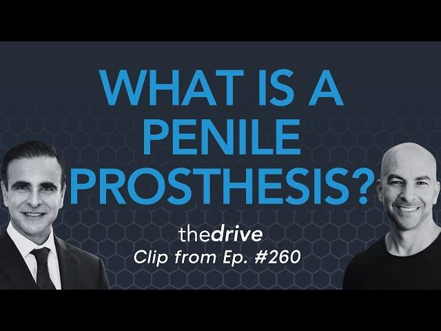 What is a penile prosthesis and what is it used for? | Peter Attia & Mohit Khera