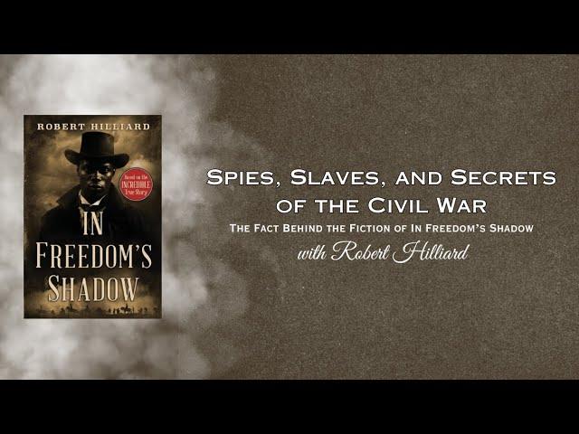 Spies, Slaves, and Secrets of the Civil War: The Fact Behind The Fiction of In Freedom's Shadow