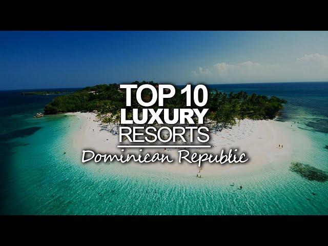 Top 10 Best Luxury Resorts In Dominican Republic