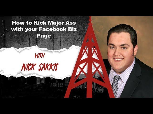 How to Kick Major Ass with your Facebook Biz Page w/Nick Sakkis Real Estate Uncensored