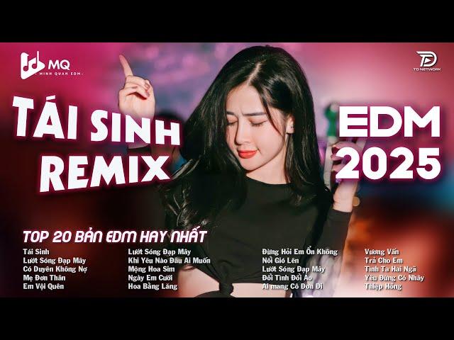 Tái Sinh Remix  BXH Nhạc Trẻ Remix Hot Trend Triệu ViewTop 15 Bản EDM TikTok Hot Trend 2025