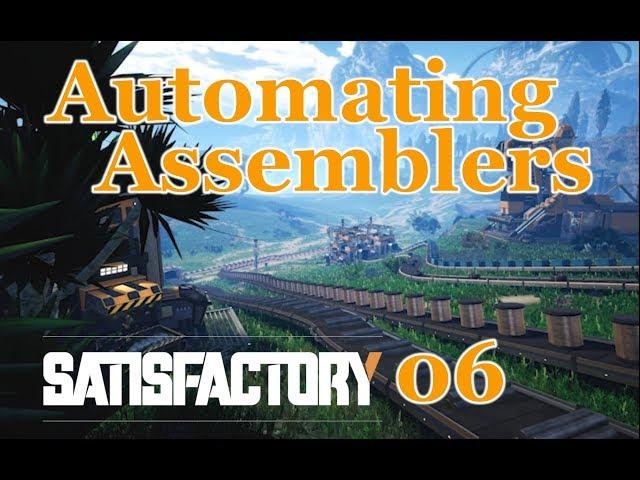 Satisfactory - 06 - Assemblers and More Automation (Commentary)[Early Access]