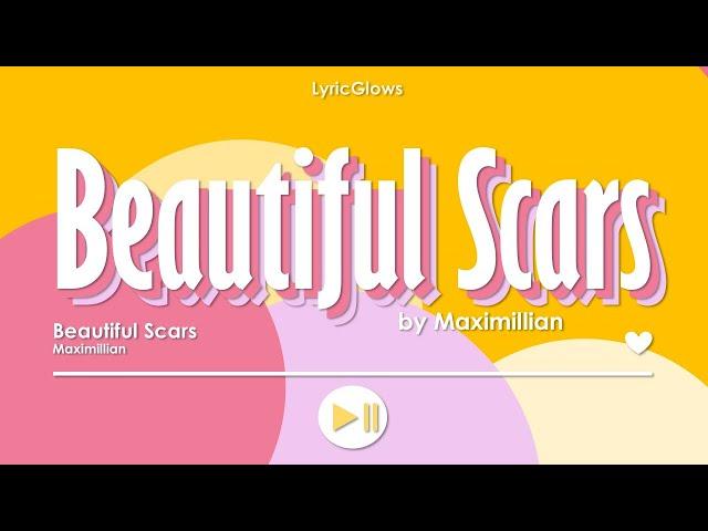 Beautiful Scars (lyrics) - Maximillian