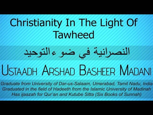 Christianity In The Light Of Tawheed - Ustaadh Arshad Basheer Madani [ENG]