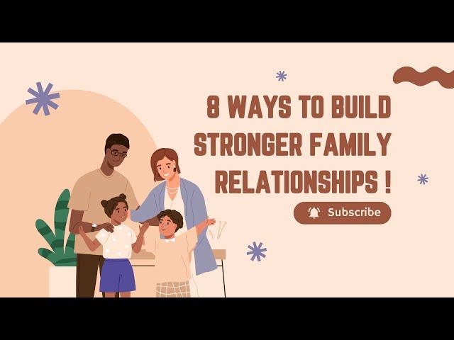 8 Ways to Build Stronger Family Relationships !