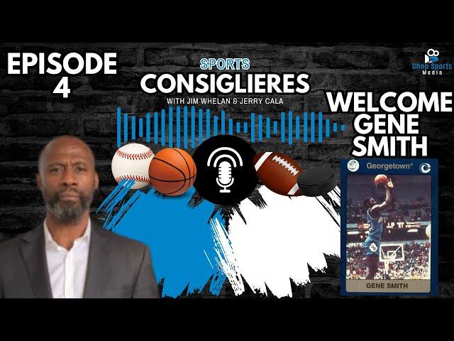 Sports Consiglieres | Episode 4 | Welcome Georgetown's Gene Smith