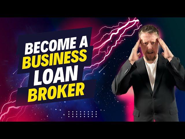 Become a Business Loan Broker