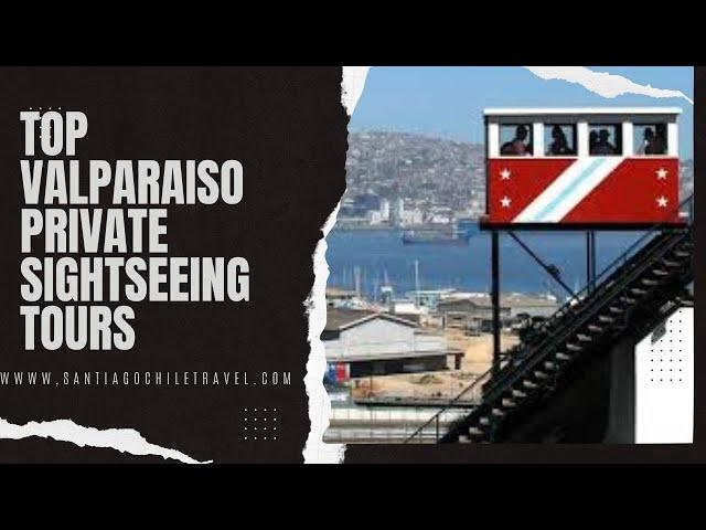  TOP VALPARAISO PRIVATE SIGHTSEEING TOURS - LOWEST VALUE GUARANTEE 