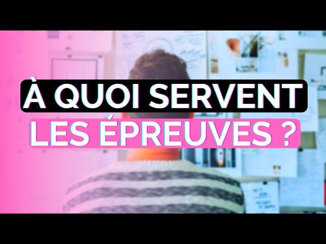 À QUOI SERVENT LES ÉPREUVES ?