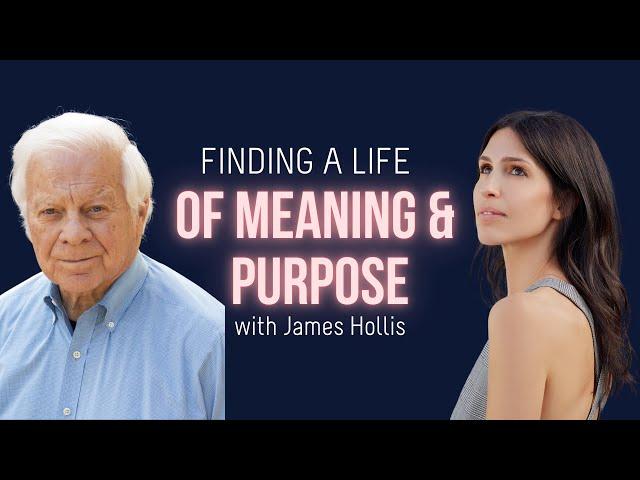 James Hollis: Finding Purpose & Meaning| A Life Of Greatness w/ Sarah Grynberg