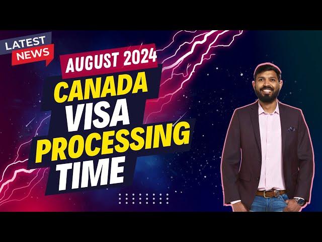 Canada Visa Processing Time Update | August 2024 | Johny Hans