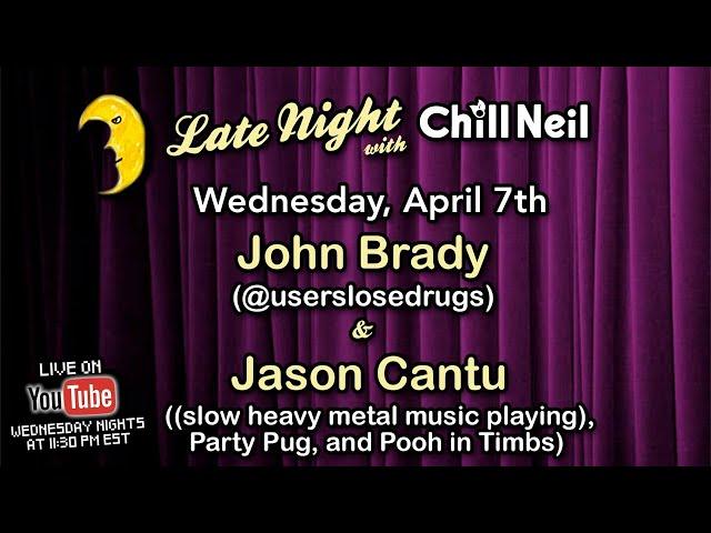 Late Night with Chill Neil - feat. John Brady and Jason Cantu - Ep. 21