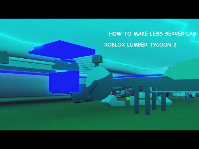 How to cause less server lag! | Roblox Lumber tycoon 2 | FACE REVEAL!