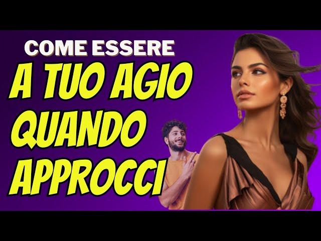 Come essere emotivamente pronto e a proprio agio  quando approcci