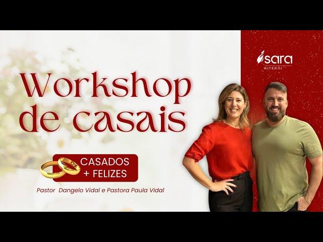 WORKSHOP DE CASAIS   -   CASADOS + FELIZES - PR.  DANGELO VIDAL E PRA.  PAULA VIDAL