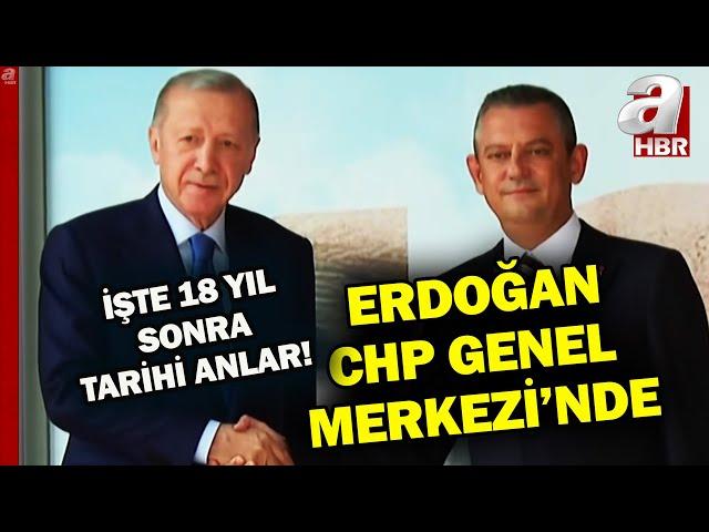 18 yıl sonra bir ilk! Erdoğan, CHP Genel Merkezi'nde Özgür Özel ile görüşüyor | A Haber