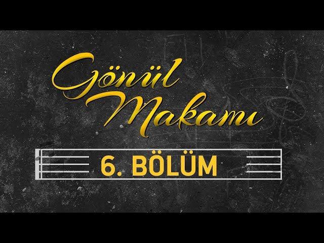 Kuddusi - Gönül Makamı 6.Bölüm