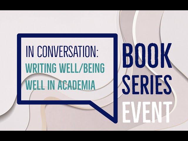 IN CONVERSATION: Writing Well / Being Well in Academia