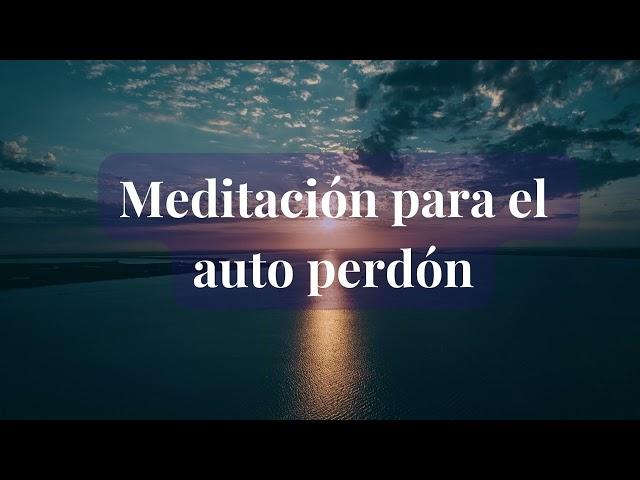 Meditación guiada para trabajar el  auto Perdón.