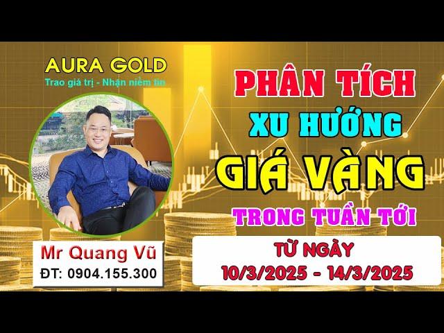 PHÂN TÍCH XU HƯỚNG GIÁ VÀNG TUẦN TỚI TỪ NGÀY 10/3 - 14/3/2025 #dubaogiavang, #nhandinhxuhuongvang